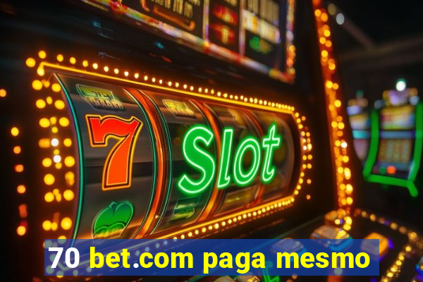 70 bet.com paga mesmo